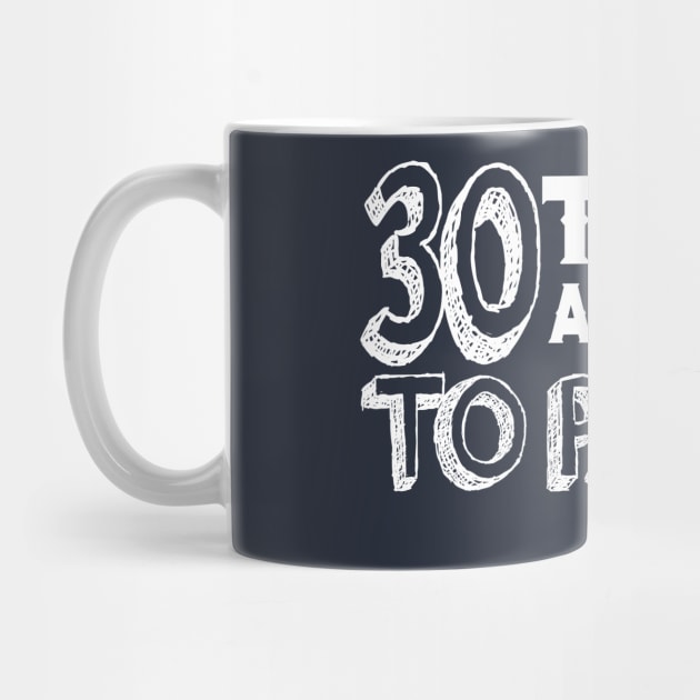 30 Today And Ready To Party by ilygraphics